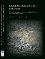 From Bridgehead to Brewery - The Medieval and Post-Medieval Archaeological Remains from Finzel's Reach, Bristol