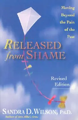 Eliberat de rușine: Trecând dincolo de durerea trecutului (Moving Beyond the Pain of the Past) - Released from Shame: Moving Beyond the Pain of the Past