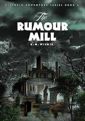 Moara de zvonuri: Aletheia Cartea 6 - The Rumour Mill: Aletheia Book 6