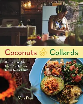 Coconuts and Collards: Rețete și povești din Puerto Rico până în sudul profund - Coconuts and Collards: Recipes and Stories from Puerto Rico to the Deep South