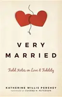 Foarte căsătoriți: Note de teren despre dragoste și fidelitate - Very Married: Field Notes on Love and Fidelity