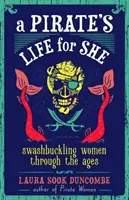 O viață de pirat pentru ea: Swashbuckling Women Through the Ages (Femei războinice de-a lungul timpului) - A Pirate's Life for She: Swashbuckling Women Through the Ages