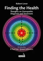 Găsirea sănătății - Gânduri despre diagnosticul și tratamentul osteopatic - Finding the Health - Thoughts on Osteopathic Diagnosis and Treatment