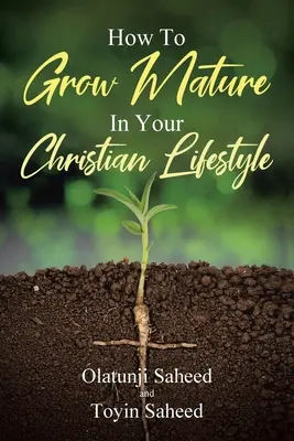 Cum să devii matur în stilul tău de viață creștin - How To Grow Mature In Your Christian Lifestyle