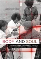 Corp și suflet: Partidul Pantera Neagră și lupta împotriva discriminării medicale - Body and Soul: The Black Panther Party and the Fight Against Medical Discrimination