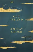 Gun Island - Un roman fermecător, care face înconjurul lumii, scris de autoarea bestsellerului Trilogia Ibis - Gun Island - A spellbinding, globe-trotting novel by the bestselling author of the Ibis trilogy