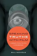 Speaking Truths with Film: Dovezi, etică, politică în documentare - Speaking Truths with Film: Evidence, Ethics, Politics in Documentary