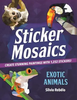 Mozaicuri cu autocolante: Animale exotice: Creați picturi uimitoare cu 1.252 de autocolante! - Sticker Mosaics: Exotic Animals: Create Stunning Paintings with 1,252 Stickers!