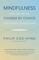 Mindfulness și arta schimbării prin alegere: Leadership radical pentru gestionarea schimbării - Mindfulness and the Art of Change by Choice: Radical leadership for managing change
