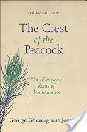 Creasta păunului (The Crest of the Peacock): Rădăcinile non-europene ale matematicii - Ediția a treia - The Crest of the Peacock: Non-European Roots of Mathematics - Third Edition