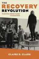 Revoluția recuperării: Bătălia pentru tratamentul dependenței în Statele Unite - The Recovery Revolution: The Battle Over Addiction Treatment in the United States
