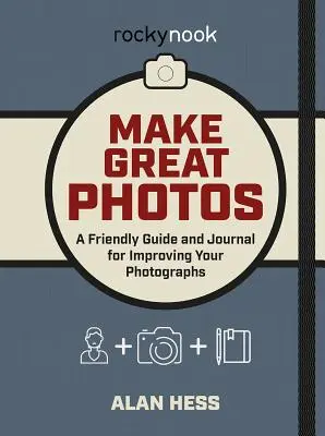 Faceți fotografii grozave: A Friendly Guide for Improving Your Photographs (Ghid prietenos pentru îmbunătățirea fotografiilor) - Make Great Photos: A Friendly Guide for Improving Your Photographs