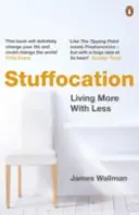 Stuffocation - A trăi mai mult cu mai puțin - Stuffocation - Living More with Less