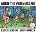 Unde sunt mamele sălbatice - Where the Wild Mums Are