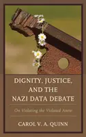 Demnitate, justiție și dezbaterea datelor naziste: Despre violarea celor violați din nou - Dignity, Justice, and the Nazi Data Debate: On Violating the Violated Anew