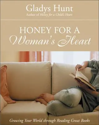 Miere pentru inima unei femei: Creșterea lumii tale prin citirea unor cărți minunate - Honey for a Woman's Heart: Growing Your World Through Reading Great Books