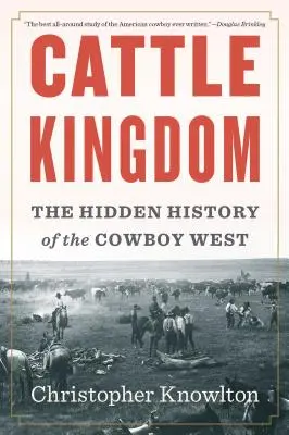 Regatul vitelor: Istoria ascunsă a Vestului Cowboy - Cattle Kingdom: The Hidden History of the Cowboy West