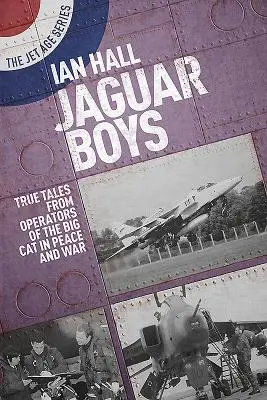 Băieții Jaguar: Povești adevărate de la cei care au operat cu marea felină în timp de pace și război - Jaguar Boys: True Tales from Operators of the Big Cat in Peace and War