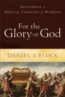 Pentru slava lui Dumnezeu: Recuperarea unei teologii biblice a închinării - For the Glory of God: Recovering a Biblical Theology of Worship