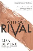 Fără rival: Îmbrățișează-ți identitatea și scopul într-o epocă a confuziei și comparației - Without Rival: Embrace Your Identity and Purpose in an Age of Confusion and Comparison