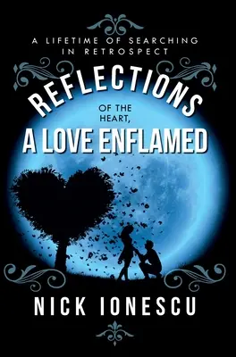 Reflecții din inima unei iubiri înflăcărate: O viață de căutări în retrospectivă - Reflections of the Heart a Love Enflamed: A lifetime of Searching in Retrospect