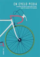 En Cyclo Pedia - Tot ce trebuie să știți despre ciclism, de la esențial la obscur - En Cyclo Pedia - Everything you need to know about cycling, from the essential to the obscure