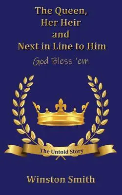 The Queen, Her Heir and Next in Line to Him, God Bless 'em: The Untold Story