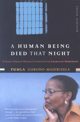 O ființă umană a murit în acea noapte: O femeie sud-africană se confruntă cu moștenirea apartheidului - A Human Being Died That Night: A South African Woman Confronts the Legacy of Apartheid
