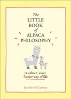 Mica carte a filosofiei Alpaca - Un mod de viață mai calm, mai înțelept, mai pufos - Little Book of Alpaca Philosophy - A Calmer, Wiser, Fuzzier Way of Life