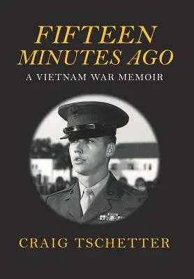 Cu cincisprezece minute în urmă: O amintire din războiul din Vietnam - Fifteen Minutes Ago: A Vietnam War Memoir