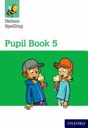 Nelson Spelling Pupil Book 5 Anul 5/P6 - Nelson Spelling Pupil Book 5 Year 5/P6