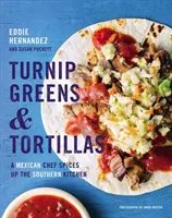 Frunze de nap și tortillas: Un bucătar mexican condimentează bucătăria sudică - Turnip Greens & Tortillas: A Mexican Chef Spices Up the Southern Kitchen