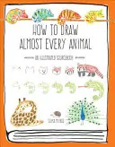 Cum să desenezi aproape fiecare animal: An Illustrated Sourcebook - How to Draw Almost Every Animal: An Illustrated Sourcebook