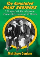 The Annotated Marx Brothers: Ghidul cinefilului pentru glume, referințe obscure și detalii viclene - The Annotated Marx Brothers: A Filmgoer's Guide to In-Jokes, Obscure References and Sly Details