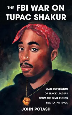Războiul FBI împotriva lui Tupac Shakur: Represiunea de stat a liderilor negri din epoca drepturilor civile până în anii 1990 - The FBI War on Tupac Shakur: The State Repression of Black Leaders from the Civil Rights Era to the 1990s