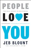 Oamenii te iubesc: Adevăratul secret pentru a oferi clienților experiențe legendare - People Love You: The Real Secret to Delivering Legendary Customer Experiences