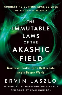 Legile imuabile ale câmpului akashic: Adevăruri universale pentru o viață mai bună și o lume mai bună - The Immutable Laws of the Akashic Field: Universal Truths for a Better Life and a Better World