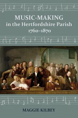 Muzica în parohiile din Hertfordshire, 1760-1870 - Music-Making in the Hertfordshire Parish, 1760-1870