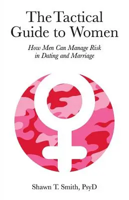 Ghidul tactic pentru femei: Cum își pot gestiona bărbații riscurile în întâlniri și căsătorie - The Tactical Guide to Women: How Men Can Manage Risk in Dating and Marriage