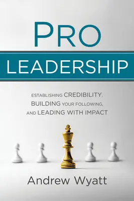 Pro Leadership: Stabilirea credibilității tale, construirea adepților tăi și conducerea cu impact - Pro Leadership: Establishing Your Credibility, Building Your Following and Leading with Impact