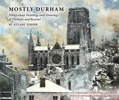 Mostly Durham - Picturi în acuarelă și desene din Durham și nu numai - Mostly Durham - Watercolour Paintings and Drawings of Durham and Beyond