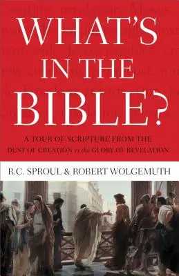 Ce este în Biblie: Un tur al Scripturii de la praful creației până la gloria Apocalipsei - What's in the Bible: A Tour of Scripture from the Dust of Creation to the Glory of Revelation