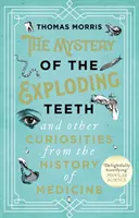 Misterul dinților care explodează și alte curiozități din istoria medicinei (Mystery of the Exploding Teeth and Other Curiosities from the History of Medicine) - Mystery of the Exploding Teeth and Other Curiosities from the History of Medicine