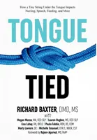 Limba legată: Cum un fir minuscul sub limbă influențează îngrijirea, vorbirea, hrănirea și multe altele - Tongue-Tied: How a Tiny String Under the Tongue Impacts Nursing, Speech, Feeding, and More