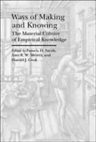Ways of Making and Knowing: Cultura materială a cunoașterii empirice - Ways of Making and Knowing: The Material Culture of Empirical Knowledge