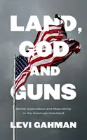 Land, God, and Guns: Colonialismul coloniștilor și masculinitatea în inima Americii - Land, God, and Guns: Settler Colonialism and Masculinity in the American Heartland
