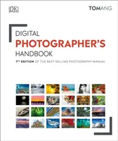 Manualul fotografului digital - Ediția a 7-a a celui mai bine vândut manual de fotografie - Digital Photographer's Handbook - 7th Edition of the Best-Selling Photography Manual