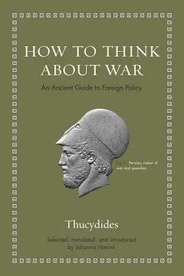 Cum să ne gândim la război: Un ghid antic pentru politica externă - How to Think about War: An Ancient Guide to Foreign Policy