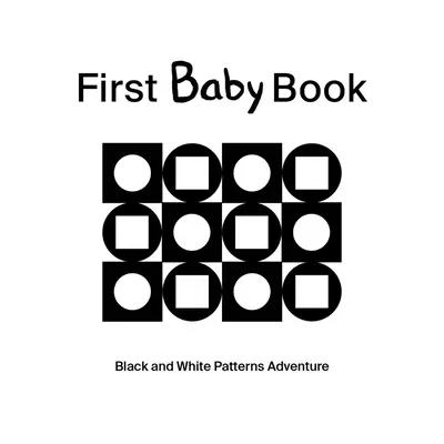Prima carte pentru bebeluși: Aventura modelelor în alb și negru - First Baby Book: Black and White Patterns Adventure