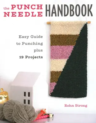 Manualul acului de perforat: Ghid ușor pentru perforare plus 19 proiecte - The Punch Needle Handbook: Easy Guide to Punching Plus 19 Projects